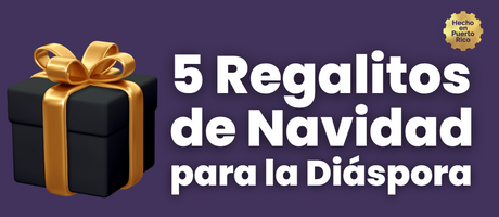 5 Regalitos de Navidad para La Diáspora